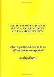 How to Set Up and Run a Voluntary: Club or Society