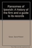 Ransomes of Ipswich : a history of the firm and a guide to its records