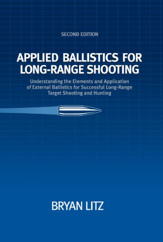 Applied Ballistics For Long-Range Shooting 2nd Edition: Understanding the Elements and Application of External Ballistics for Successful Long-Range Target Shooting and Hunting