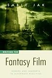Writing the Fantasy Film: Heroes and Journeys in Alternate Realities