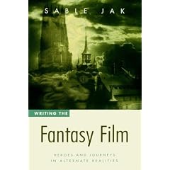 Writing the Fantasy Film: Heroes and Journeys in Alternate Realities