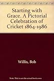 Starting with Grace : a pictorial celebration of cricket, 1864-1986
