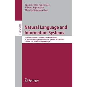 【クリックで詳細表示】Natural Language and Information Systems： 13th International Conference on Applications of Natural Language to Information Systems， NLDB 2008 London， UK， June 24-27， 2008， Proceedings (Lecture Notes in Computer Science / Information Systems and Appli