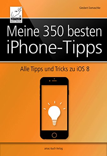 Meine 350 besten iPhone-Tipps: Alle Tipps und Tricks für iOS 8 (German Edition)