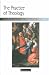 The Practice of Theology: A Reader