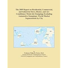 The 2009 Report on Residential, Commercial, and Industrial Stove, Heater, and Air-Conditioner Metal Job Stampings Excluding Automotive Stampings: World Market Segmentation by City