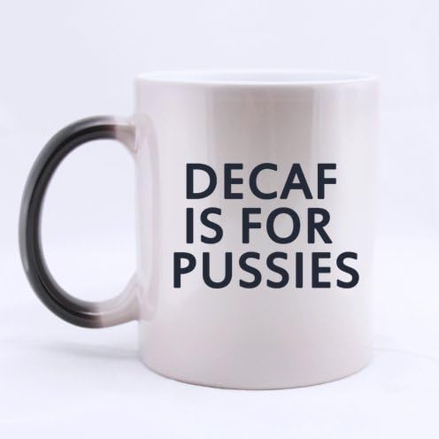 Christmas Day Birthday Gifts Humor Sayings Decaf Is For Pussies Tea Or Coffee Cup 100% Ceramic 11-Ounce Morphing Mug