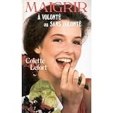 Maigrir � volont�-- ou sans volont�par Colette Lefort