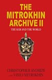 The Mitrokhin Archive II: The KGB and the World