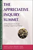 The Appreciative Inquiry Summit: A Practitioners Guide for Leading Large-Group Change