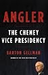 Angler: The Cheney Vice Presidency