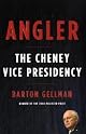 Angler: The Cheney Vice Presidency