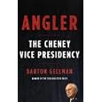 Angler: The Cheney Vice Presidency