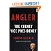 Angler: The Cheney Vice Presidency