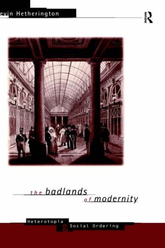 The Badlands of Modernity: Heterotopia and Social Ordering (International Library of Sociology)