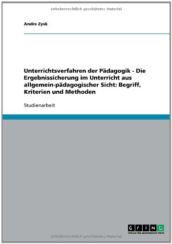 Unterrichtsverfahren der P�dagogik - Die Ergebnissicherung im Unterricht aus allgemein-p�dagogischer Sicht: Begriff, Kriterien und Methoden