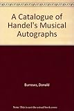 A catalogue of Handel's musical autographs