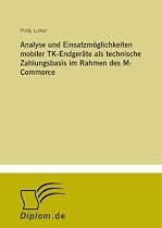 Analyse und Einsatzmöglichkeiten mobiler TK-Endgeräte als technische Zahlungsbasis im Rahmen des M-Commerce