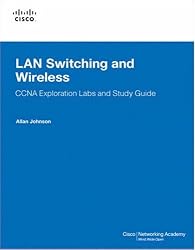 LAN Switching and Wireless, CCNA Exploration Labs and Study Guide