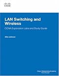 LAN Switching and Wireless, CCNA Exploration Labs and Study Guide (Lab Companion)