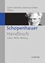 Schopenhauer-Handbuch: Leben � Werk � Wirkung