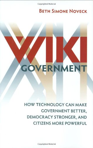 Wiki Government: How Technology Can Make Government Better, Democracy Stronger, and Citizens More Powerful (Brookings Publications (All Titles))