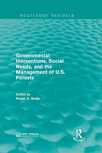 Governmental Inerventions, Social Needs, and the Management of U.S. Forests (Routledge Revivals)