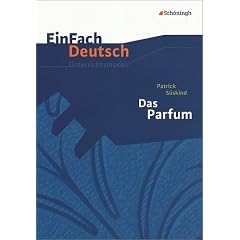 EinFach Deutsch - Unterrichtsmodelle: Patrick S�skind: 'Das Parfum'. Gymnasiale Oberstufe