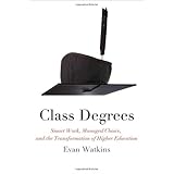 class degrees smart work managed choice and the transformation of higher education