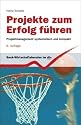 Projekte zum Erfolg führen. Projektmanagement systematisch und kompakt.