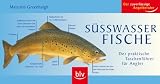 Suesswasserfische: Der praktische Taschenfuehrer fuer Angler