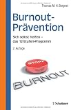 Burnout-Prävention: Das12 - Stufen-Programm zur Selbsthilfe. Mit 27 Tests und 94 Übungen
