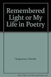 Remembered light : or my life in poetry