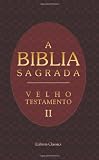 A Biblia Sagrada. Contendo o Velho e o Novo Testamento: Traduzida em Portuguez segundo a vulgata latina por Antonio Pereira de Figueiredo. Velho ... 2. De Esdras - Malaquias (Portuguese Edition)