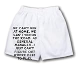 White Boxer Short with We can t win at home. We can t win on the road. As general manager, I just can t figure out where else to play.