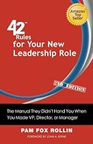 42 Rules for Your New Leadership Role (2nd Edition): The Manual They Didn't Hand You When You Made VP, Director, or Manager