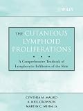 The Cutaneous Lymphoid Proliferations: A Comprehensive Textbook of Lymphocytic Infiltrates of the Skin