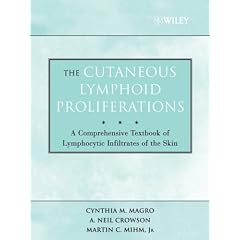 The Cutaneous Lymphoid Proliferations: A Comprehensive Textbook of Lymphocytic Infiltrates... by Cynthia M. Magro, A. Neil Crowson and Martin C. Mihm