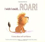 I wish I could-- roar! : a story about self-confidence