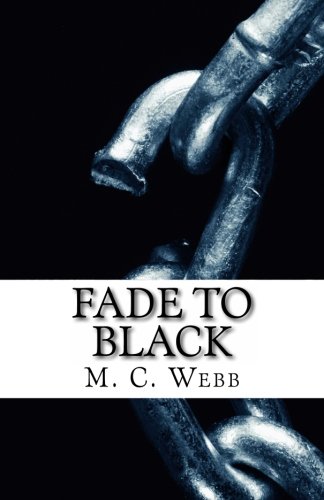 Fade to Black (Volume 1), by M. C. Webb