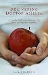 Delivering Doctor Amelia: The Story of a Gifted Young Obstetrician's Error and the Psychologist Who Helped Her
