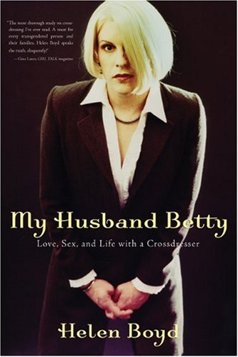 My Husband Betty: Love, Sex, and Life with a Crossdresser