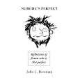 Nobody's Perfect: Reflections Of A Man Who Is Not Perfect