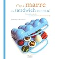 Y'en a marre du sandwich au thon ! : Petits plats en kit � s'emporter au bureau le midi