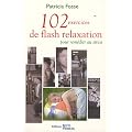 102 exercices de flash relaxation pour rem�dier au stress : Se relaxer pour trouver en soi paix et d�tente profondes