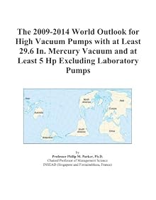 The 2009-2014 World Outlook for High Vacuum Pumps with at Least 29.6 In. Mercury Vacuum and at Least 5 Hp Excluding Laboratory Pumps Icon Group