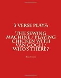 3 Verse Plays: The Sewing Machine / Playing Chicken with Van Gogh / Whos There?
