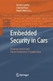 Embedded Security in Cars: Securing Current and Future Automotive IT Applications