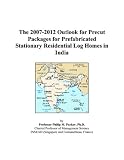 The 2007-2012 Outlook for Precut Packages for Prefabricated Stationary Residential Log Homes in India