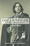 Oscar Wilde in America: The Interviews